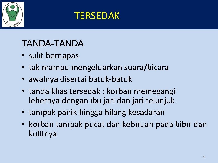 TERSEDAK TANDA-TANDA • sulit bernapas • tak mampu mengeluarkan suara/bicara • awalnya disertai batuk-batuk