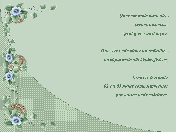 Quer ser mais paciente. . . menos ansioso. . . pratique a meditação. Quer