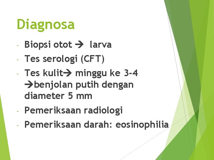 Diagnosa - Biopsi otot larva - Tes serologi (CFT) - Tes kulit minggu ke