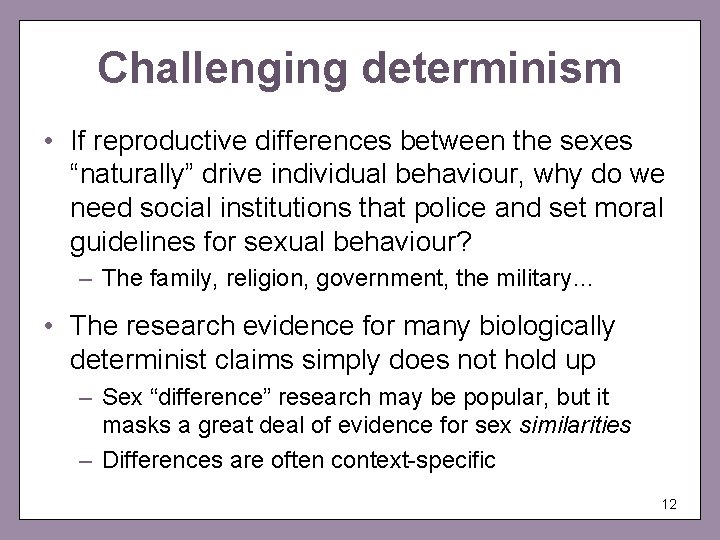 Challenging determinism • If reproductive differences between the sexes “naturally” drive individual behaviour, why