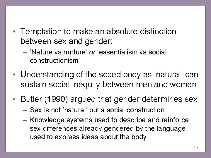  • Temptation to make an absolute distinction between sex and gender: – ‘Nature