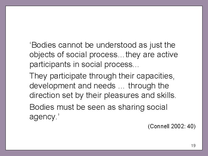 ‘Bodies cannot be understood as just the objects of social process…they are active participants