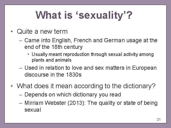 What is ‘sexuality’? • Quite a new term – Came into English, French and