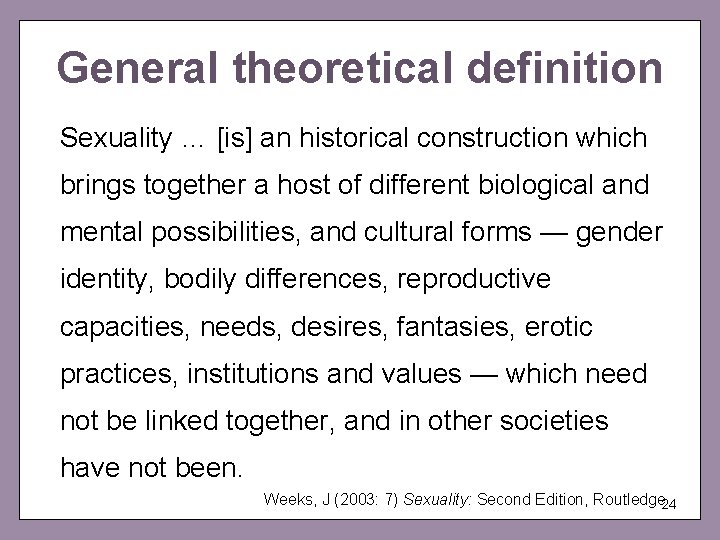 General theoretical definition Sexuality … [is] an historical construction which brings together a host