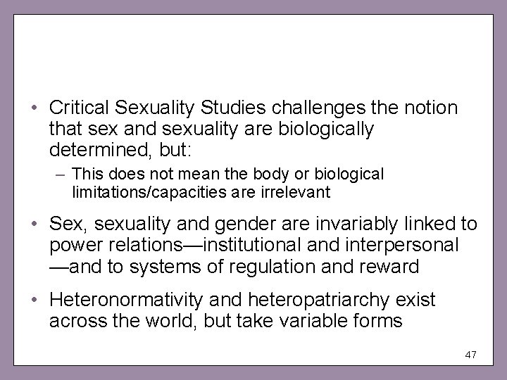  • Critical Sexuality Studies challenges the notion that sex and sexuality are biologically