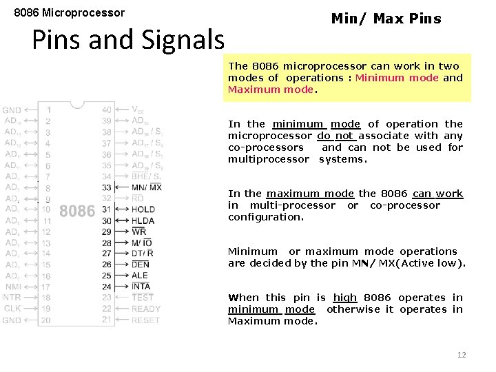 8086 Microprocessor Pins and Signals Min/ Max Pins The 8086 microprocessor can work in
