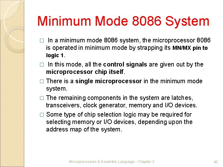 Minimum Mode 8086 System In a minimum mode 8086 system, the microprocessor 8086 is
