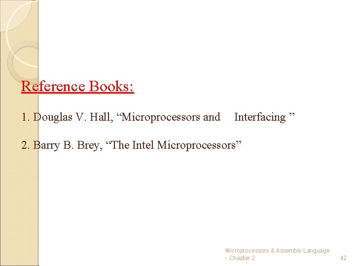 Reference Books: 1. Douglas V. Hall, “Microprocessors and Interfacing ” 2. Barry B. Brey,