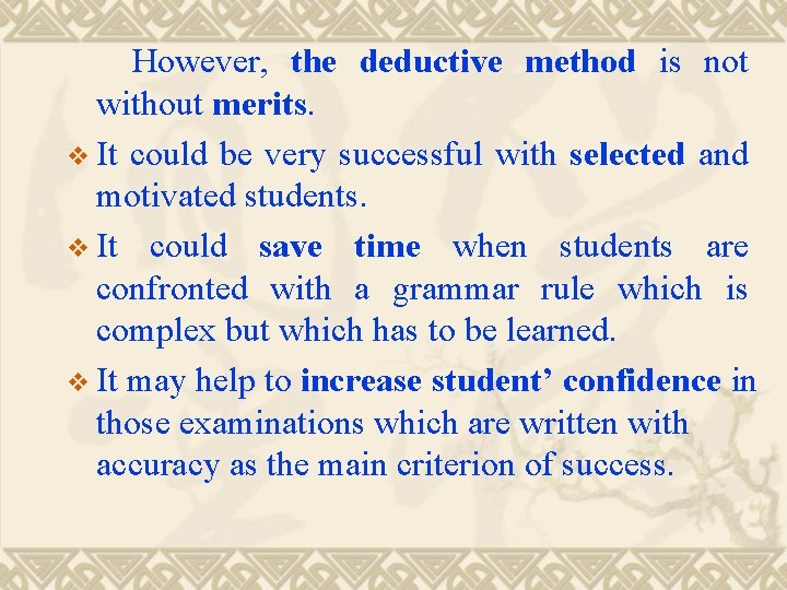 However, the deductive method is not without merits. v It could be very successful