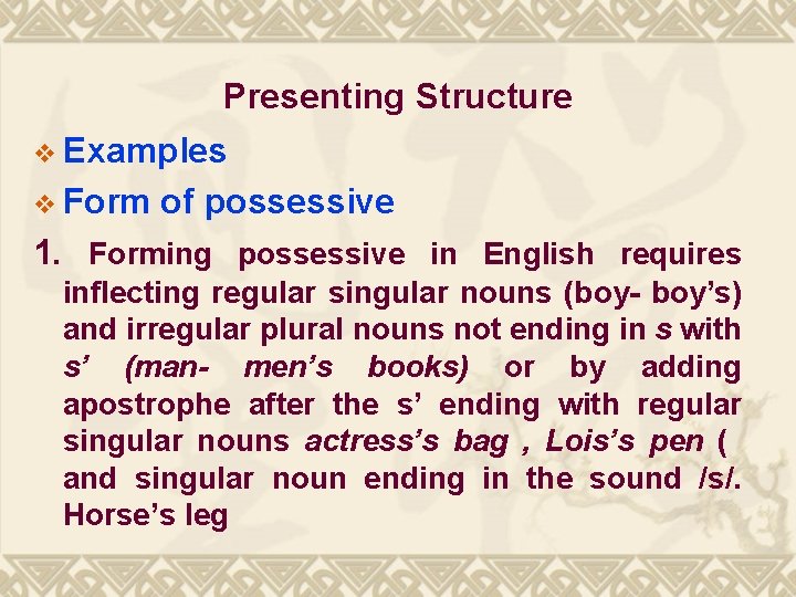 Presenting Structure v Examples v Form of possessive 1. Forming possessive in English requires