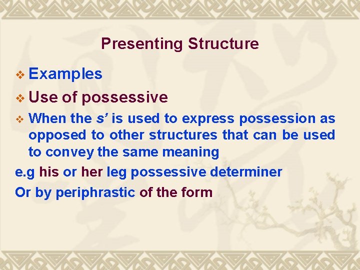 Presenting Structure v Examples v Use of possessive When the s’ is used to