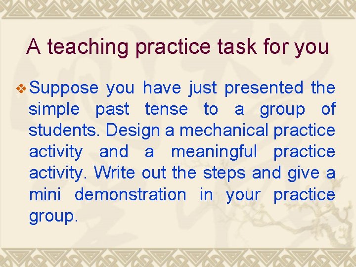 A teaching practice task for you v Suppose you have just presented the simple
