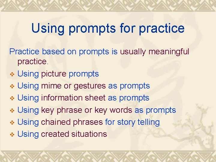 Using prompts for practice Practice based on prompts is usually meaningful practice. v Using