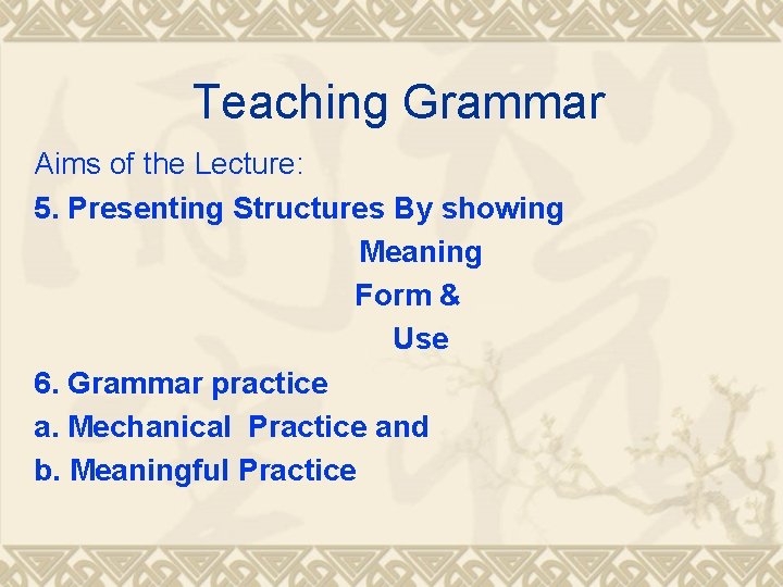 Teaching Grammar Aims of the Lecture: 5. Presenting Structures By showing Meaning Form &