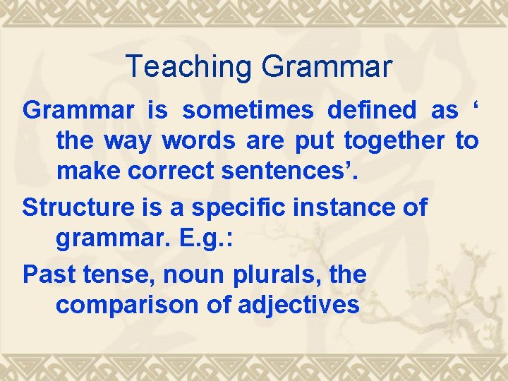 Teaching Grammar is sometimes defined as ‘ the way words are put together to