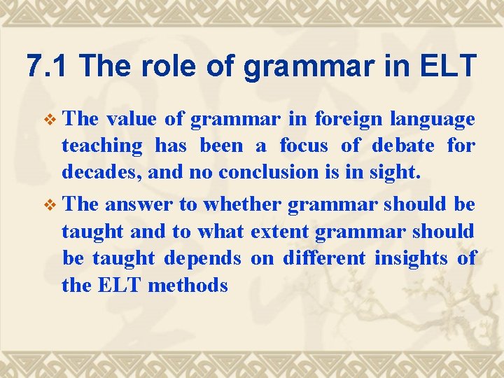 7. 1 The role of grammar in ELT v The value of grammar in