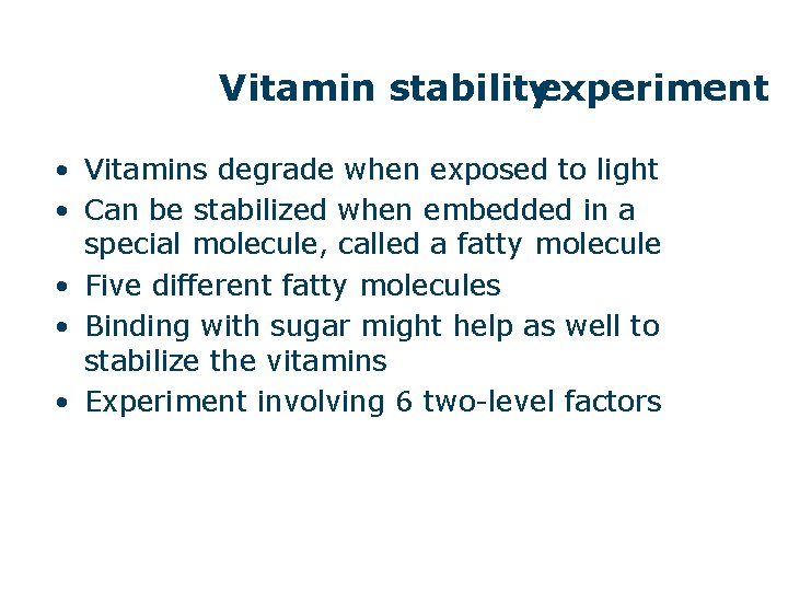 Vitamin stabilityexperiment • Vitamins degrade when exposed to light • Can be stabilized when