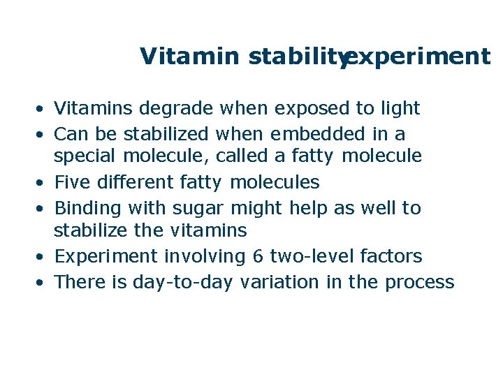Vitamin stabilityexperiment • Vitamins degrade when exposed to light • Can be stabilized when