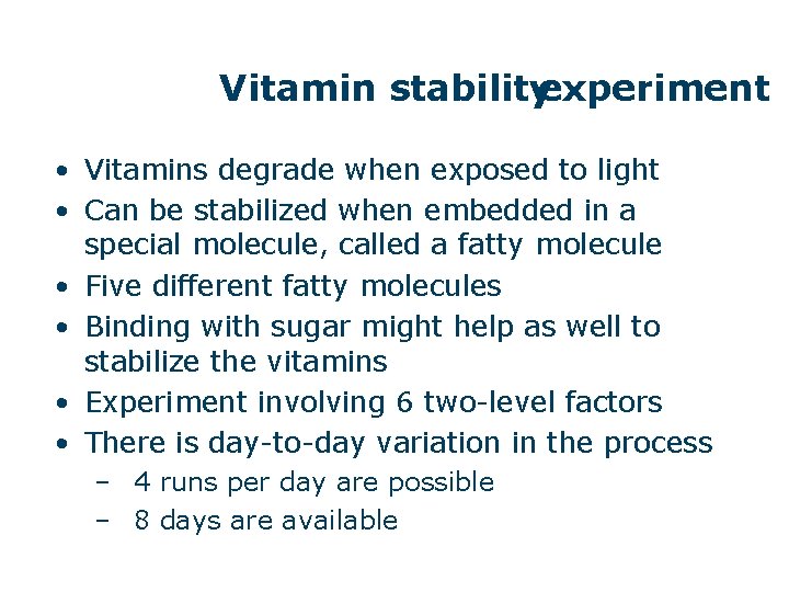 Vitamin stabilityexperiment • Vitamins degrade when exposed to light • Can be stabilized when