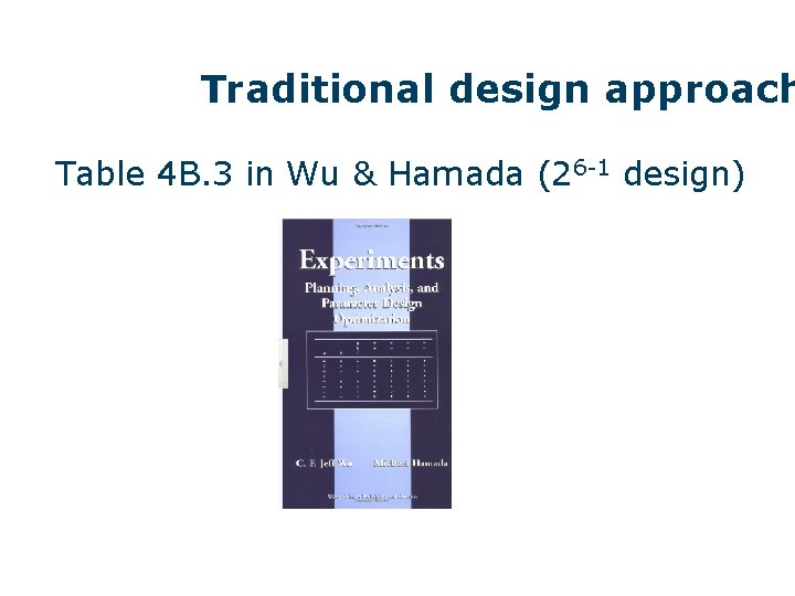 Traditional design approach Table 4 B. 3 in Wu & Hamada (26 -1 design)