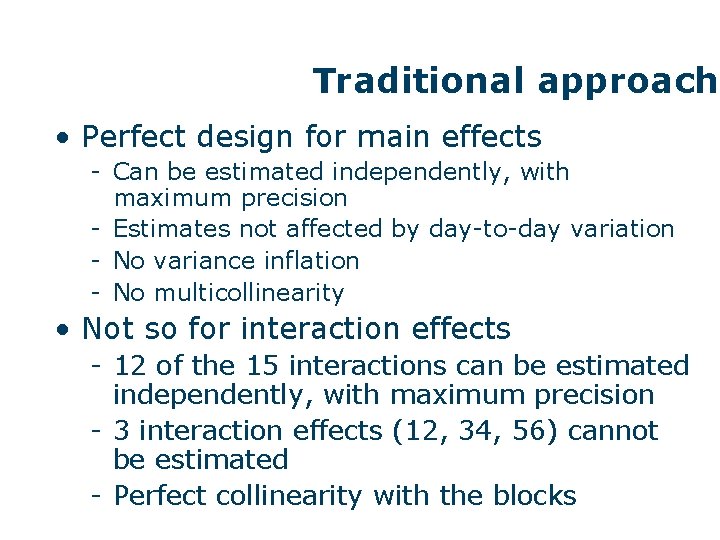 Traditional approach • Perfect design for main effects - Can be estimated independently, with