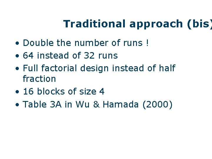 Traditional approach (bis) • Double the number of runs ! • 64 instead of