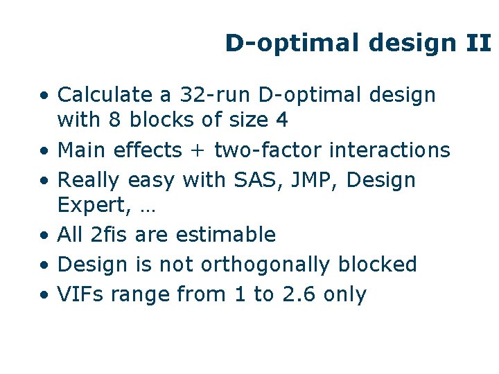 D-optimal design II • Calculate a 32 -run D-optimal design with 8 blocks of