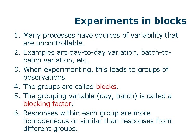 Experiments in blocks 1. Many processes have sources of variability that are uncontrollable. 2.