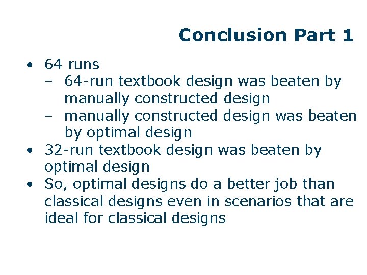 Conclusion Part 1 • 64 runs ‒ 64 -run textbook design was beaten by