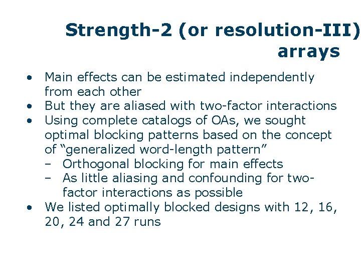 Strength-2 (or resolution-III) arrays • Main effects can be estimated independently from each other