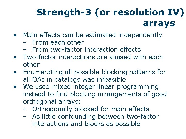 Strength-3 (or resolution IV) arrays • Main effects can be estimated independently ‒ From