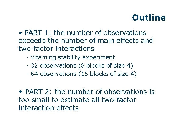 Outline • PART 1: the number of observations exceeds the number of main effects