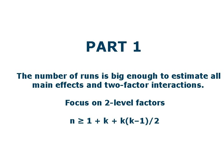 PART 1 The number of runs is big enough to estimate all main effects