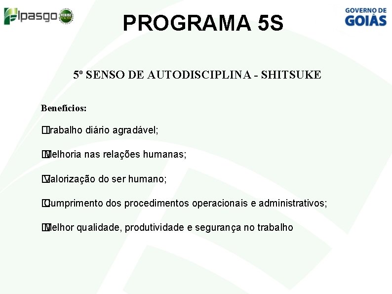PROGRAMA 5 S 5º SENSO DE AUTODISCIPLINA - SHITSUKE Benefícios: � Trabalho diário agradável;