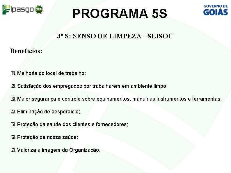 PROGRAMA 5 S 3º S: SENSO DE LIMPEZA - SEISOU Benefícios: � 1. Melhoria