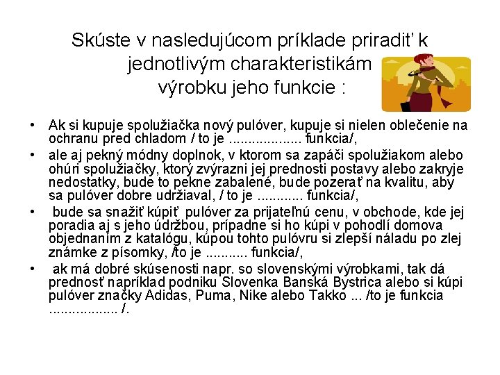 Skúste v nasledujúcom príklade priradiť k jednotlivým charakteristikám výrobku jeho funkcie : • Ak