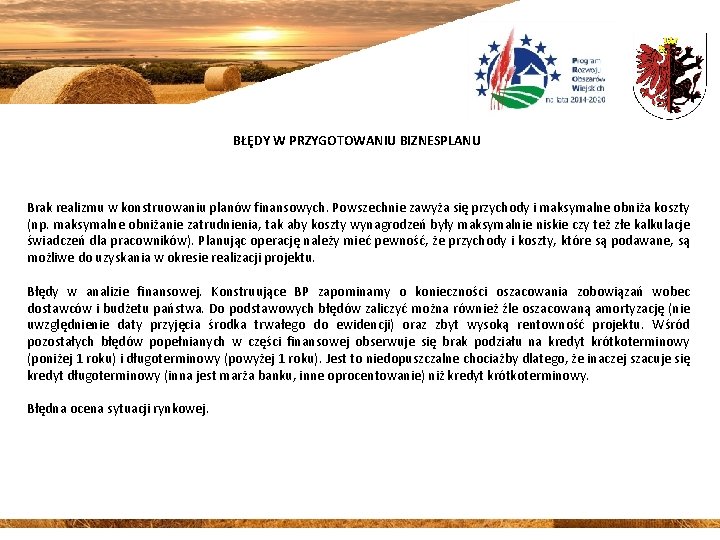 BŁĘDY W PRZYGOTOWANIU BIZNESPLANU Brak realizmu w konstruowaniu planów finansowych. Powszechnie zawyża się przychody