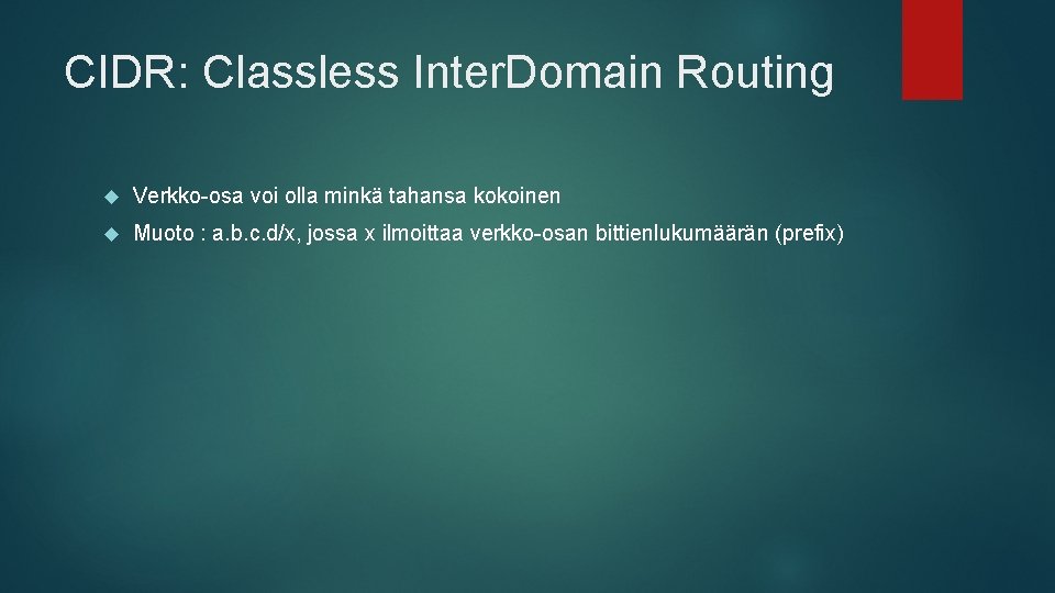 CIDR: Classless Inter. Domain Routing Verkko-osa voi olla minkä tahansa kokoinen Muoto : a.