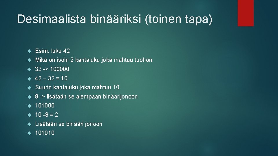 Desimaalista binääriksi (toinen tapa) Esim. luku 42 Mikä on isoin 2 kantaluku joka mahtuu