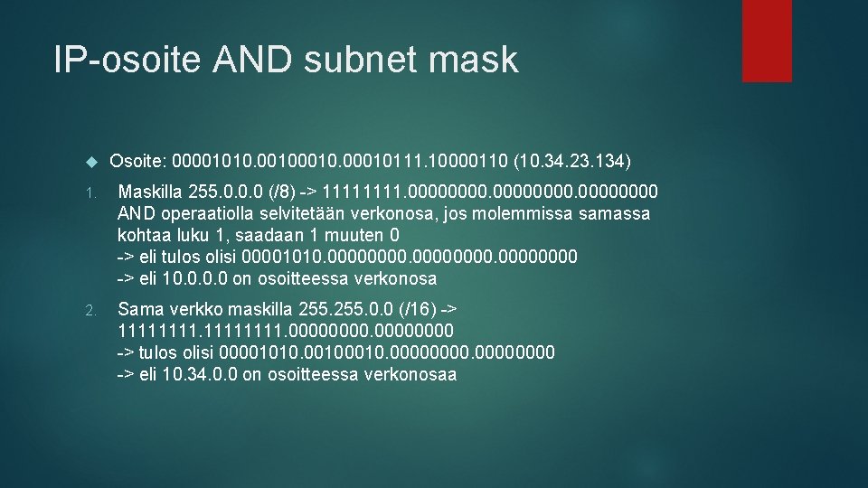 IP-osoite AND subnet mask Osoite: 00001010. 0010. 00010111. 10000110 (10. 34. 23. 134) 1.