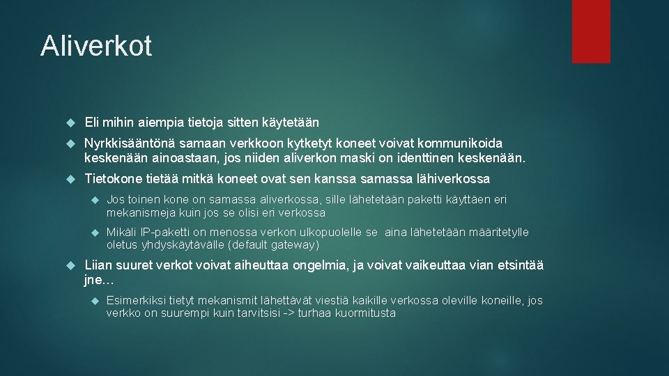 Aliverkot Eli mihin aiempia tietoja sitten käytetään Nyrkkisääntönä samaan verkkoon kytketyt koneet voivat kommunikoida