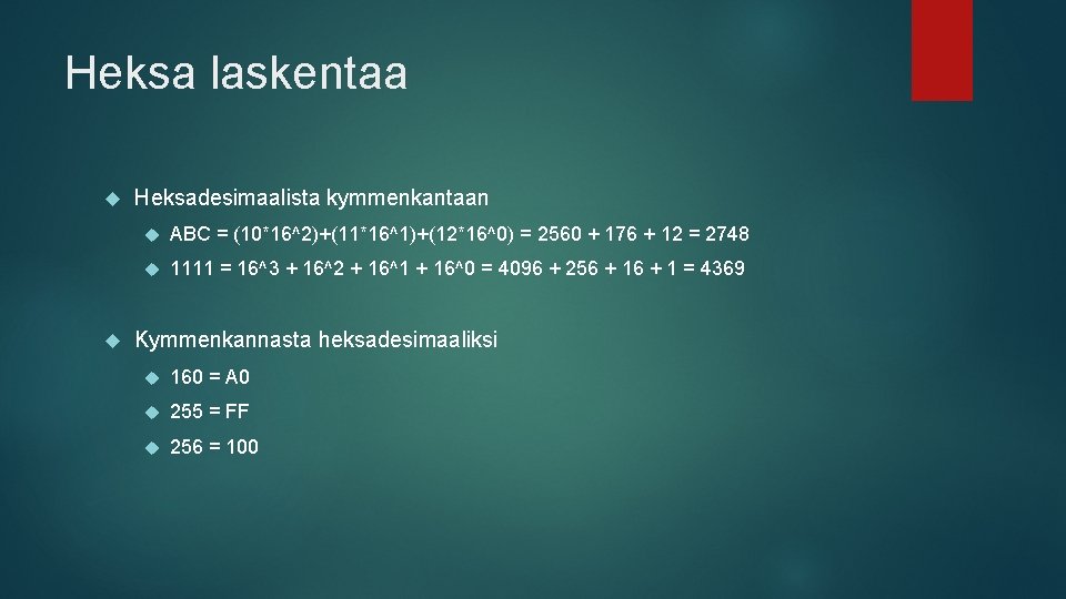 Heksa laskentaa Heksadesimaalista kymmenkantaan ABC = (10*16^2)+(11*16^1)+(12*16^0) = 2560 + 176 + 12 =