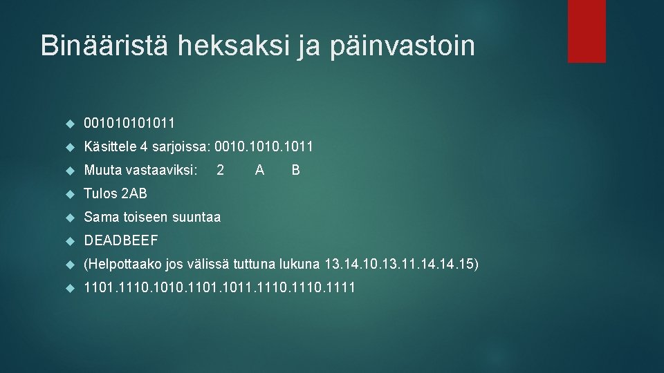 Binääristä heksaksi ja päinvastoin 00101011 Käsittele 4 sarjoissa: 0010. 1011 Muuta vastaaviksi: Tulos 2