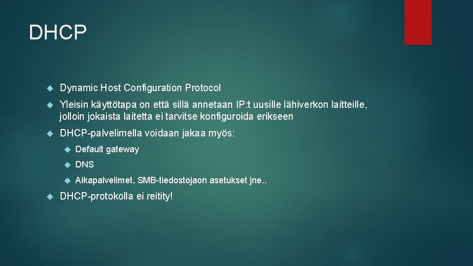 DHCP Dynamic Host Configuration Protocol Yleisin käyttötapa on että sillä annetaan IP: t uusille