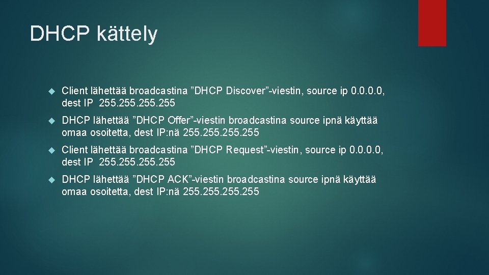 DHCP kättely Client lähettää broadcastina ”DHCP Discover”-viestin, source ip 0. 0, dest IP 255
