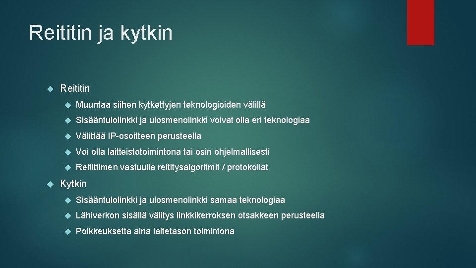 Reititin ja kytkin Reititin Muuntaa siihen kytkettyjen teknologioiden välillä Sisääntulolinkki ja ulosmenolinkki voivat olla