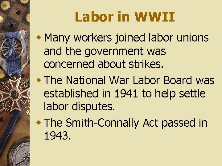 Labor in WWII w Many workers joined labor unions and the government was concerned