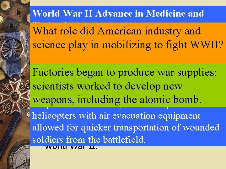 World War II Advance in Medicine and American Industry and Technology What. Science role