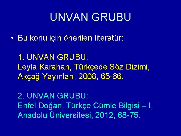 UNVAN GRUBU • Bu konu için önerilen literatür: 1. UNVAN GRUBU: Leyla Karahan, Türkçede
