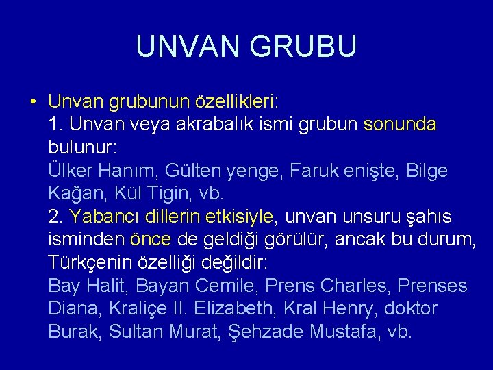 UNVAN GRUBU • Unvan grubunun özellikleri: 1. Unvan veya akrabalık ismi grubun sonunda bulunur: